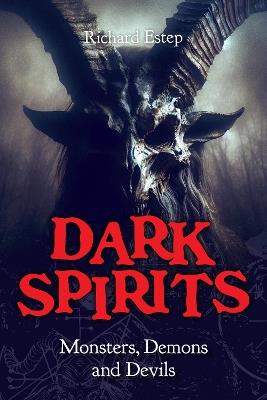 Dark Spirits: Monsters, Demons and Devils - Richard Estep - cover
