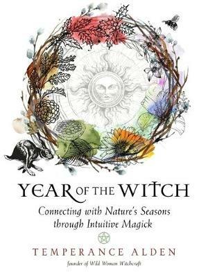 Year of the Witch: Connecting with Nature's Seasons through Intuitive Magick - Temperance Alden - cover
