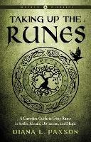 Taking Up the Runes: A Complete Guide to Using Runes in Spells, Rituals, Divination, and Magic - Diana L. Paxson - cover