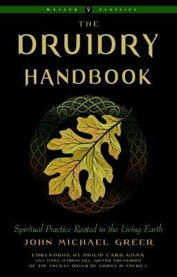 The Druidry Handbook: Spiritual Practice Rooted in the Living Earth Weiser Classics - John Michael Greer - cover