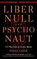 Liber Null & Psychonaut: The Practice of Chaos Magic (Revised and Expanded Edition) - Peter J. Carroll - cover
