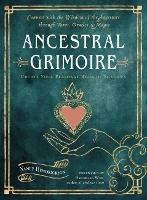 Ancestral Grimoire: Connect with the Wisdom of the Ancestors through Tarot, Oracles, and Magic - Nancy Hendrickson - cover