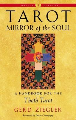 Tarot: Mirror of the Soul - New Edition: A Handbook for the Thoth Tarot Weiser Classics - Gerd Ziegler - cover