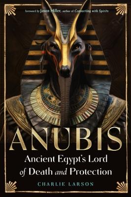 Anubis—Ancient Egypt's Lord of Death and Protection - Charlie Larson - cover