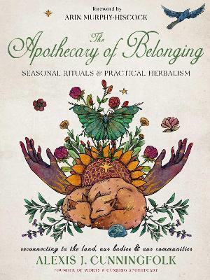 The Apothecary of Belonging: Seasonal Rituals and Practical Herbalism - Alexis J. Cunningfolk - cover