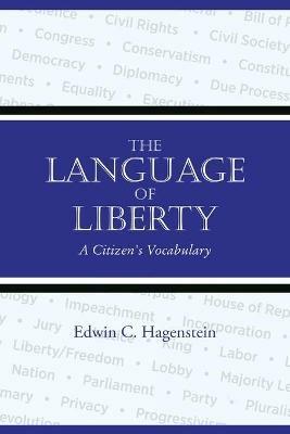 The Language of Liberty: A Citizen's Vocabulary - Edwin Hagenstein - cover