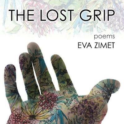 The Lost Grip: Poems - Eva Zimet - cover