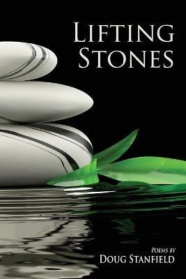 Lifting Stones: Poems - Doug Stanfield - cover