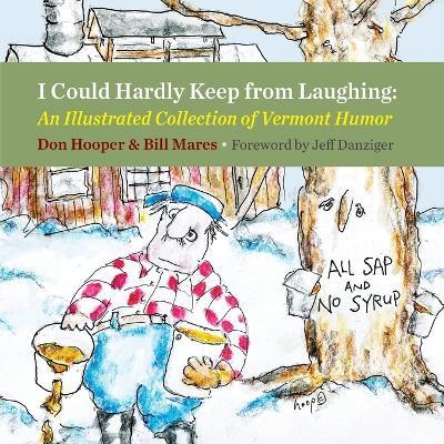 I Could Hardly Keep from Laughing: An Illustrated Collection of Vermont Humor - Don Hooper,Bill Mares - cover