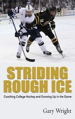 Striding Rough Ice: Coaching College Hockey and Growing Up in The Game - Gary Wright - cover