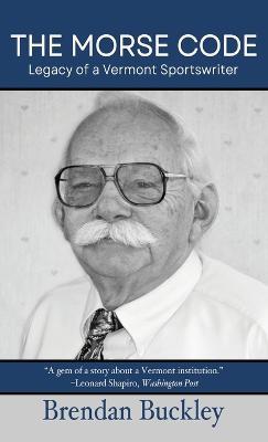 The Morse Code: Legacy of a Vermont Sportswriter - Brendan Buckley - cover
