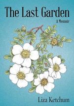 The Last Garden: A Memoir