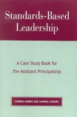 Standards-Based Leadership: A Case Study Book for the Assistant Principalship