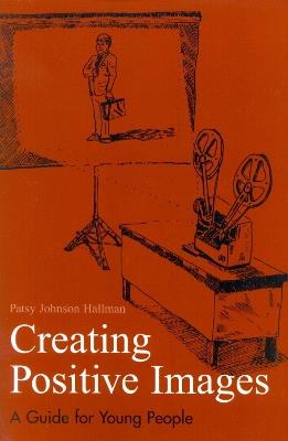 Creating Positive Images: A Guide for Young People - Patsy Johnson Hallman - cover