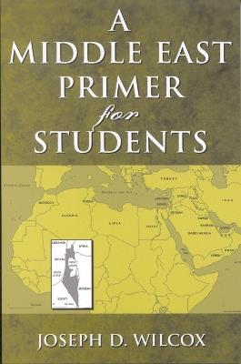 A Middle East Primer for Students - Joseph D. Wilcox - cover