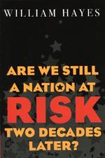 Are We Still a Nation at Risk Two Decades Later?