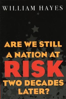 Are We Still a Nation at Risk Two Decades Later? - William Hayes - cover