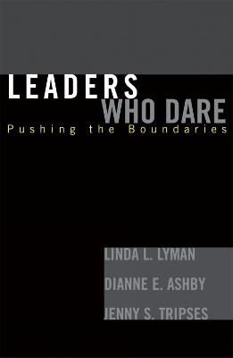Leaders Who Dare: Pushing the Boundaries - Linda L. Lyman,Dianne E. Ashby,Jenny S. Tripses - cover