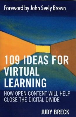 109 Ideas for Virtual Learning: How Open Content Will Help Close the Digital Divide - Judy Breck - cover