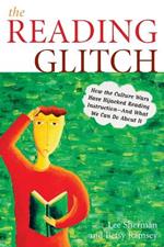 The Reading Glitch: How the Culture Wars Have Hijacked Reading Instruction-And What We Can Do about It