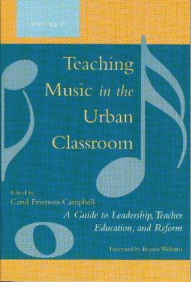 Teaching Music in the Urban Classroom: A Guide to Leadership, Teacher Education, and Reform - cover