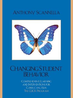 Changing Student Behavior: Comprehensive Learning and Interventions for Correcting Kids - Anthony Scannella - cover