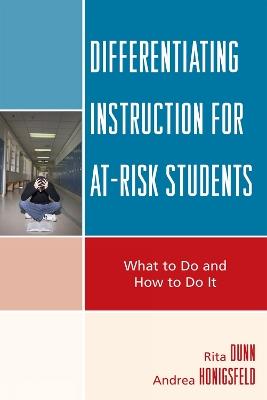 Differentiating Instruction for At-Risk Students: What to Do and How to Do It - Rita Dunn,Andrea Honigsfeld - cover