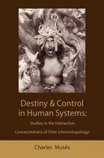 Destiny and Control in Human Systems: Studies in the Interactive Connectedness of Time (Chronotopology)