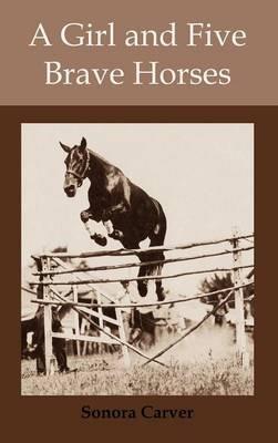 A Girl and Five Brave Horses - Carver Sonora - cover