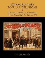 Extraordinary Popular Delusions and the Madness of Crowds Financial Panics and Manias - Charles MacKay - cover
