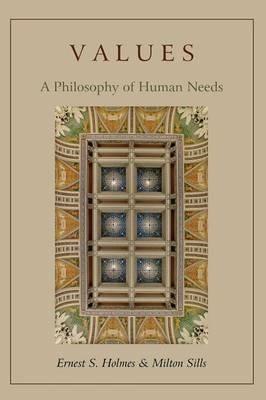 Values: A Philosophy of Human Needs - Ernest S Holmes,Milton Sills - cover