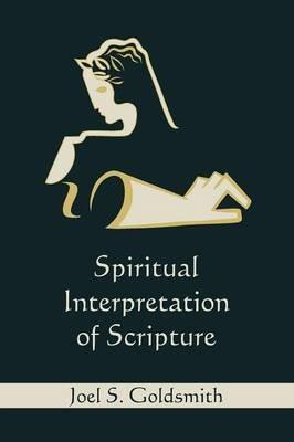 Spiritual Interpretation of Scripture - Joel S Goldsmith - cover