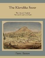 The Klondike Fever: The Life and Death of the Last Great Gold Rush - Pierre Berton - cover