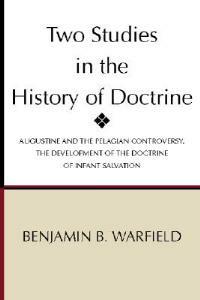 Two Studies in the History of Doctrine - Benjamin Breckinridge Warfield - cover