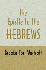 Epistle to Hebrews: The Greek Text with Notes and Essays