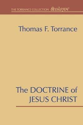 The Doctrine of Jesus Christ: The Auburn Lectures 1938/39 - Thomas F Torrance - cover