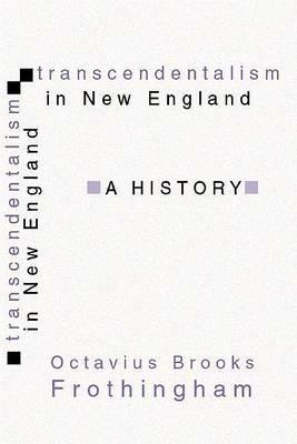 Transcendentalism in New England - Octavius B Frothingham - cover