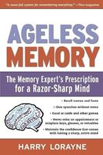 Ageless Memory: The Memory Experts Prescription for a Razor-sharp Mind