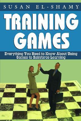 Training Games: Everything You Need to Know About Using Games to Reinforce Learning - Susan El-Shamy - cover