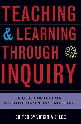Teaching and Learning Through Inquiry: A Guidebook for Institutions and Instructors - cover