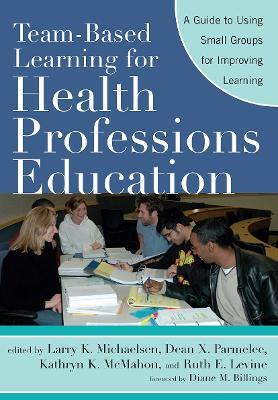 Team-Based Learning for Health Professions Education: A Guide to Using Small Groups for Improving Learning - cover
