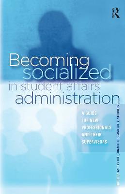 Becoming Socialized in Student Affairs Administration: A Guide for New Professionals and Their Supervisors - cover
