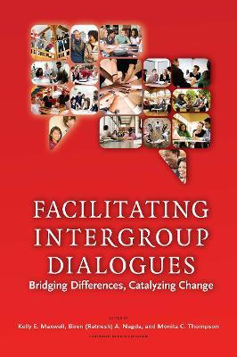 Facilitating Intergroup Dialogues: Bridging Differences, Catalyzing Change - Kelly E. Maxwell,Biren Ratnesh Nagda,Monita C. Thompson - cover