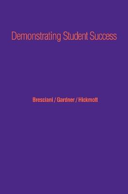 Demonstrating Student Success: A Practical Guide to Outcomes-Based Assessment of Learning and Development in Student Affairs - Megan Moore Gardner,Jessica Hickmott,Marilee J. Bresciani Ludvik - cover