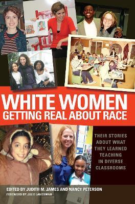 White Women Getting Real About Race: Their Stories About What They Learned Teaching in Diverse Classrooms - cover