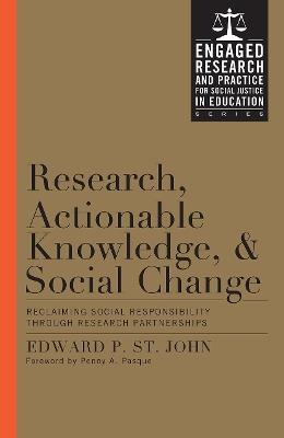 Research, Actionable Knowledge, and Social Change: Reclaiming Social Responsibility Through Research Partnerships - Edward P. St. John - cover