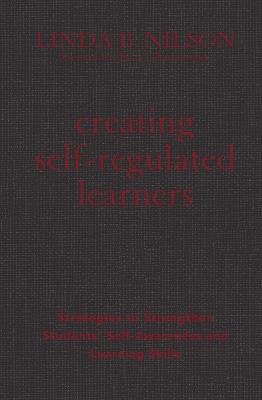 Creating Self-Regulated Learners: Strategies to Strengthen Students’ Self-Awareness and Learning Skills - Linda B. Nilson - cover