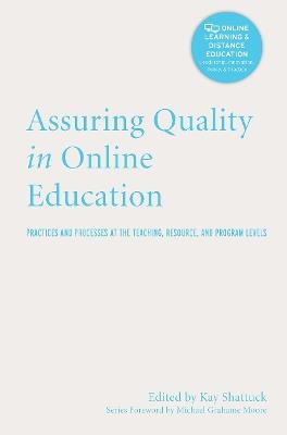 Assuring Quality in Online Education: Practices and Processes at the Teaching, Resource, and Program Levels - cover