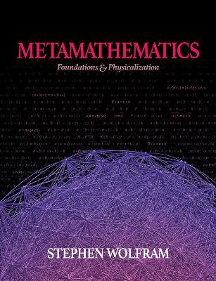 Metamathematics: Foundations & Physicalization - Stephen Wolfram - cover