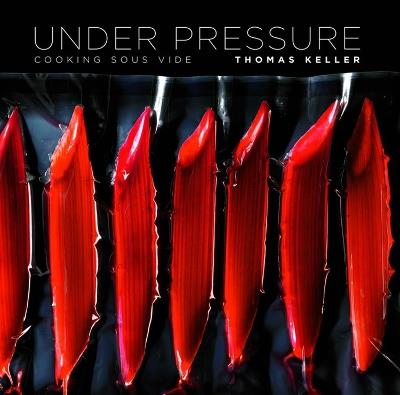 Under Pressure: Cooking Sous Vide - Thomas Keller - cover